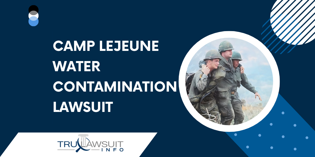 Camp Lejeune Water Contamination Lawsuit | TruLawsuit Info