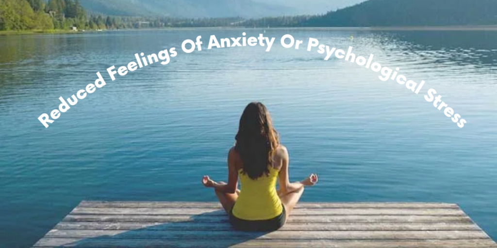 Reduced Feelings Of Anxiety Or Psychological Stress