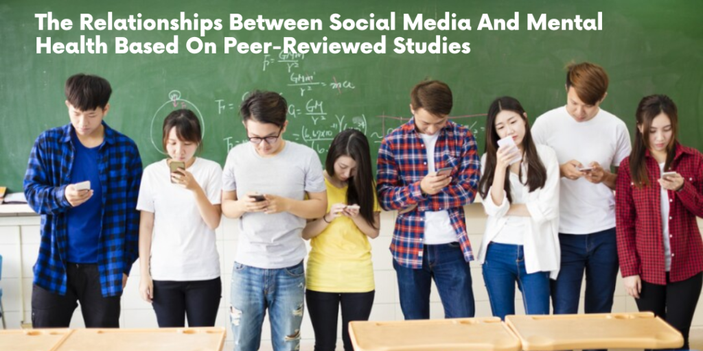 The Relationships Between Social Media And Mental Health Based On Peer-Reviewed Studies