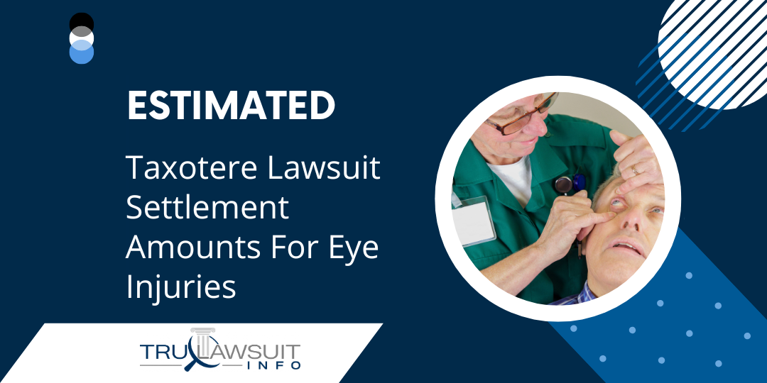 Estimated Taxotere Lawsuit Settlement Amounts For Eye Injuries