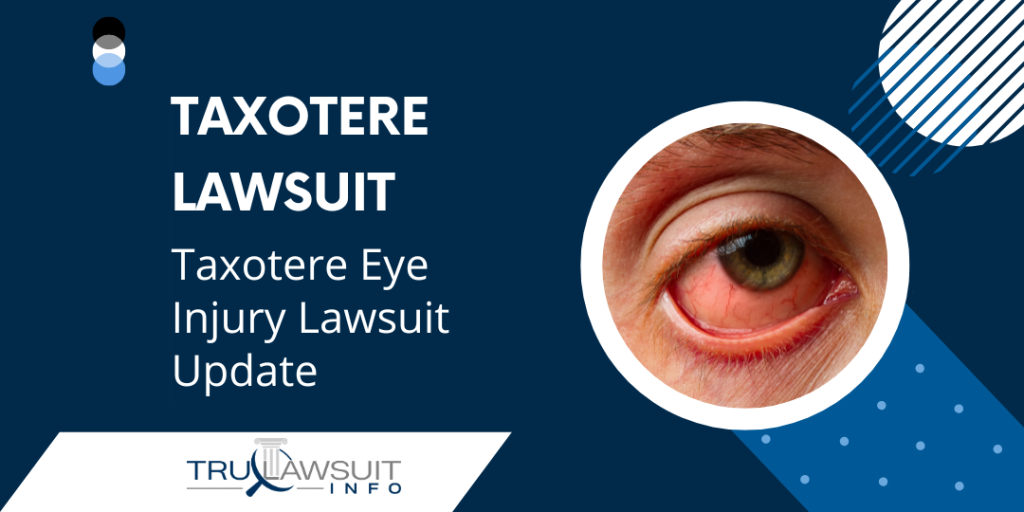Taxotere Lawsuit | Taxotere Eye Injury Lawsuit Update