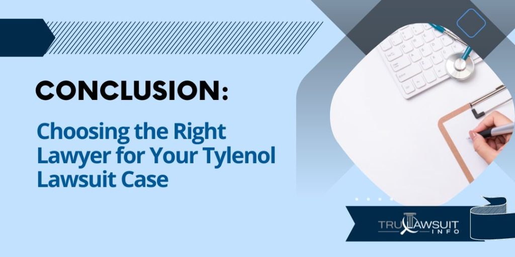 Conclusion: Choosing the Right Lawyer for Your Tylenol Lawsuit Case