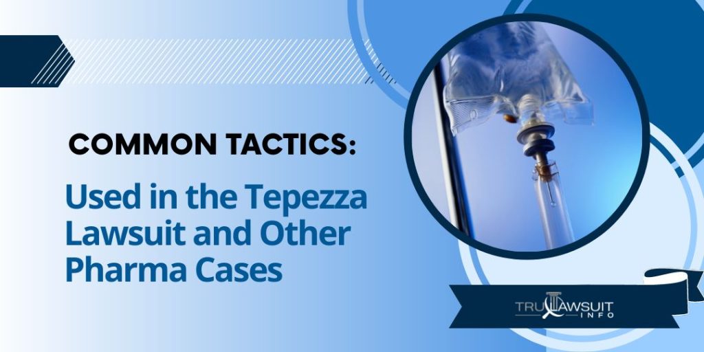 Common Tactics Used in the Tepezza Lawsuit and Other Pharma Cases