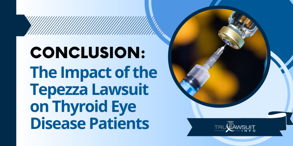 Conclusion The Impact of the Tepezza Lawsuit on Thyroid Eye Disease Patients