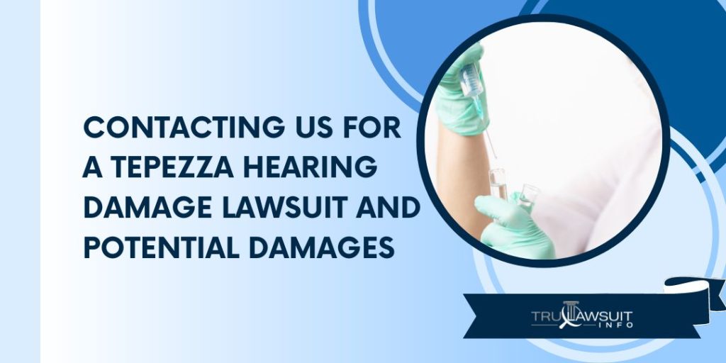 Contacting Us for a Tepezza Hearing Damage Lawsuit and Potential Damages