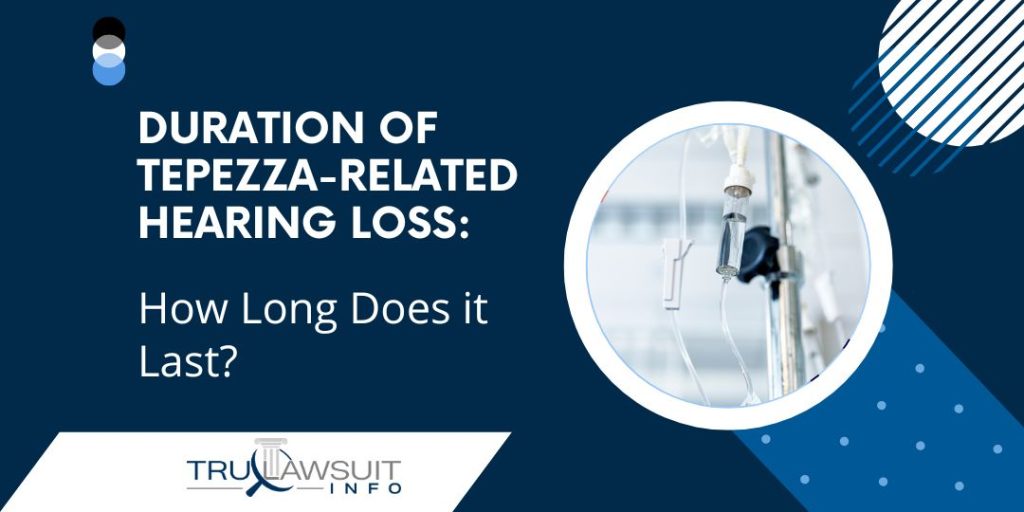 Duration of Tepezza-Related Hearing Loss How Long Does it Last