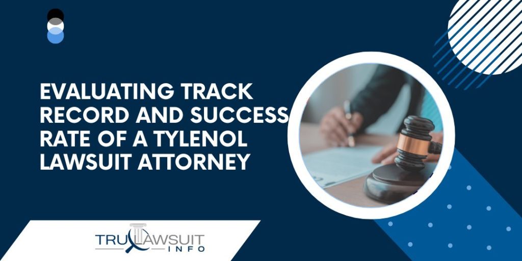 Evaluating Track Record and Success Rate of a Tylenol Lawsuit Attorney