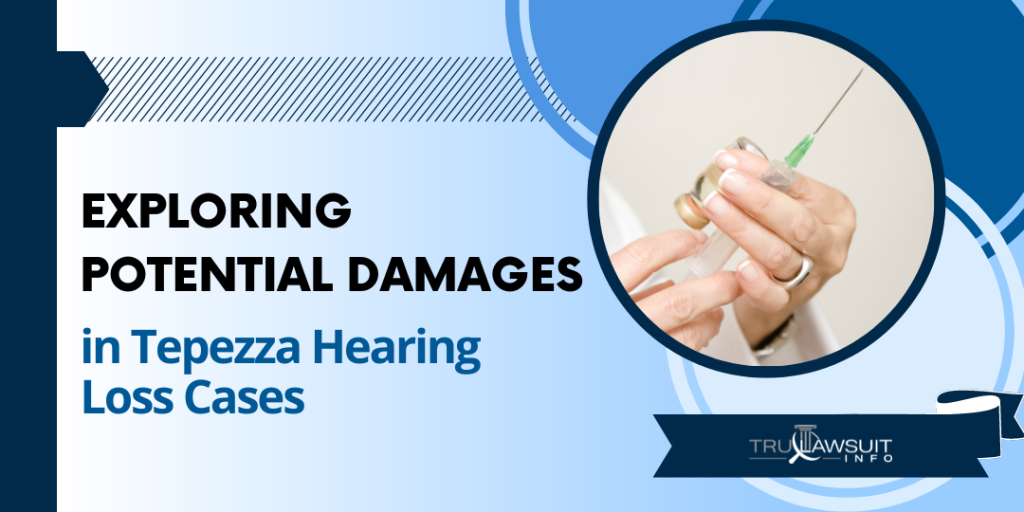 Exploring Potential Damages in Tepezza Hearing Loss Cases