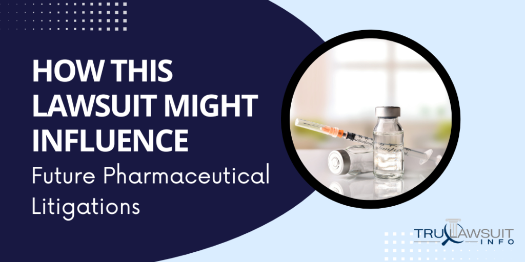 How This Lawsuit Might Influence Future Pharmaceutical Litigations