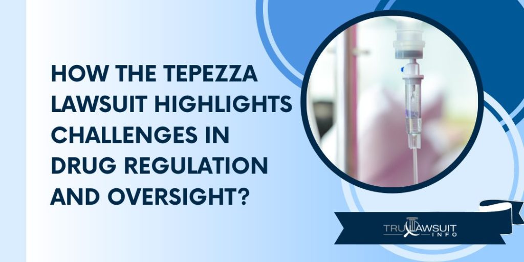 How the Tepezza Lawsuit Highlights Challenges in Drug Regulation and Oversight