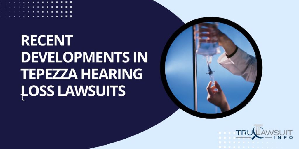 Recent Developments in Tepezza Hearing Loss Lawsuits