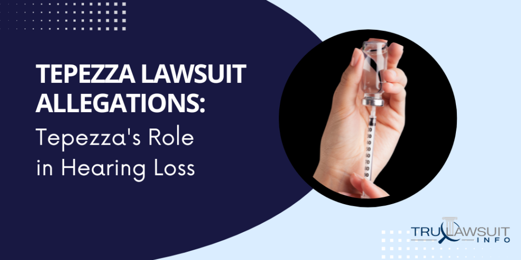Tepezza Lawsuit Allegations Tepezza's Role in Hearing Loss