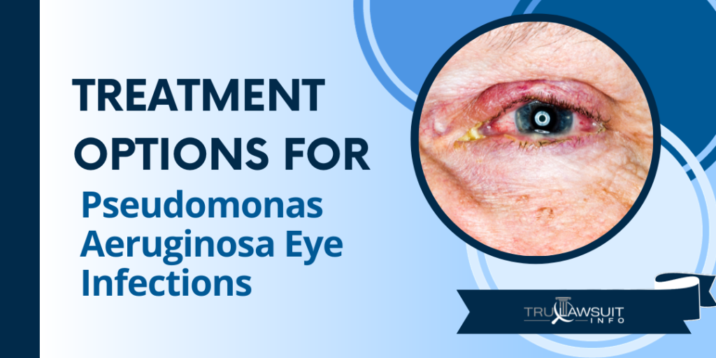 Treatment Options for Pseudomonas Aeruginosa Eye Infections