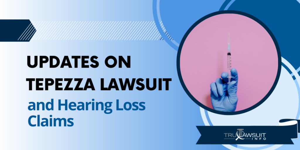 Updates on Tepezza Lawsuit and Hearing Loss Claims