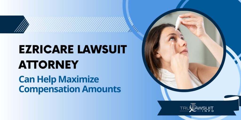 Ezricare Lawsuit Attorney can help maximize compensation amounts