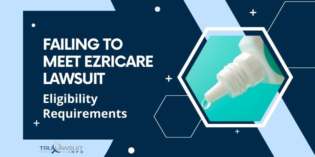 Failing to Meet Ezricare Lawsuit Eligibility Requirements