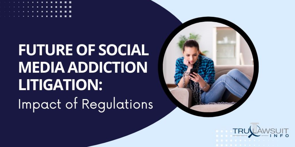 Future of Social Media Addiction Litigation Impact of Regulations