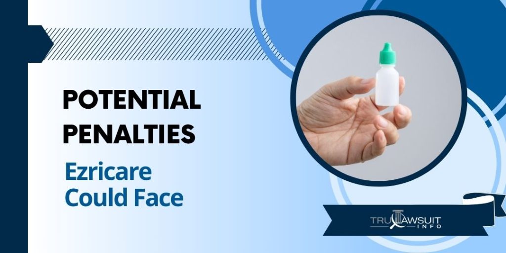 Potential Penalties Ezricare Could Face