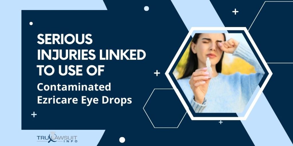 Serious Injuries Linked to Use of Contaminated Ezricare Eye Drops