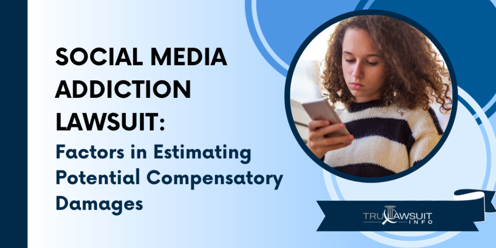 Social Media Addiction Lawsuit Factors in Estimating Potential Compensatory Damages