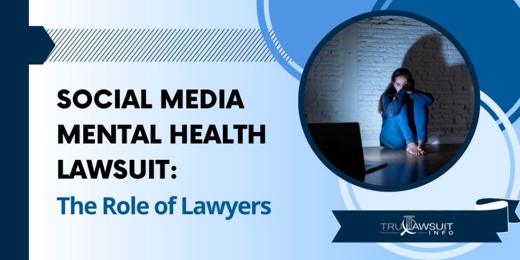 Social Media Mental Health Lawsuit The Role of Lawyers