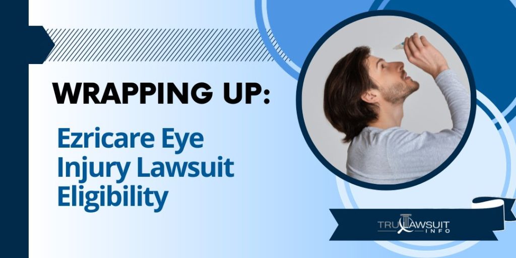 Wrapping Up Ezricare Eye Injury Lawsuit Eligibility