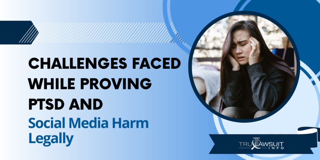 Challenges Faced While Proving PTSD and Social Media Harm Legally
