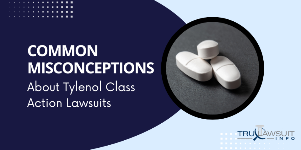 Common Misconceptions About Tylenol Class Action Lawsuits