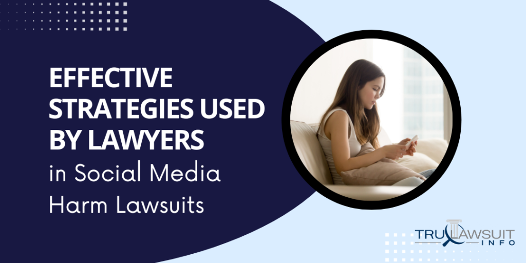 Effective Strategies Used by Lawyers in Social Media Harm Lawsuits