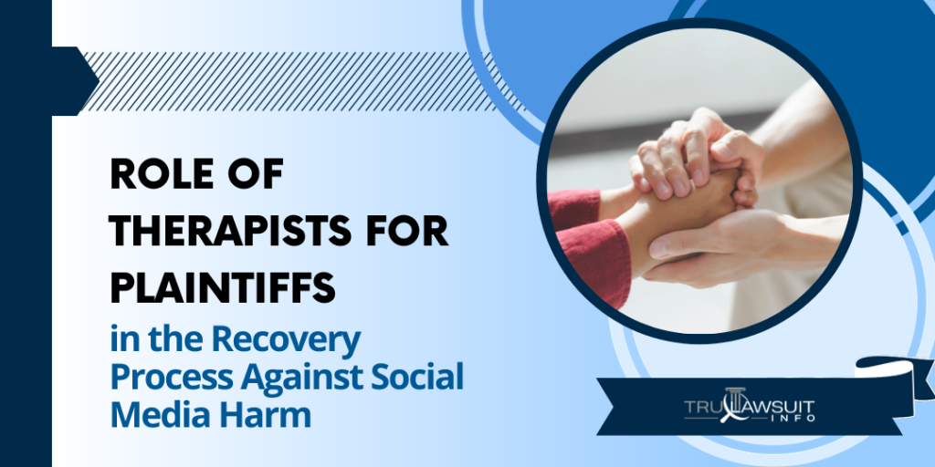 Role of Therapists for Plaintiffs in the Recovery Process Against Social Media Harm