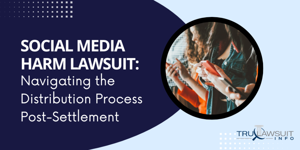 Social Media Harm Lawsuit Navigating the Distribution Process Post-Settlement