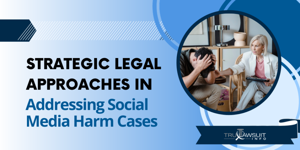 Strategic Legal Approaches in Addressing Social Media Harm Cases