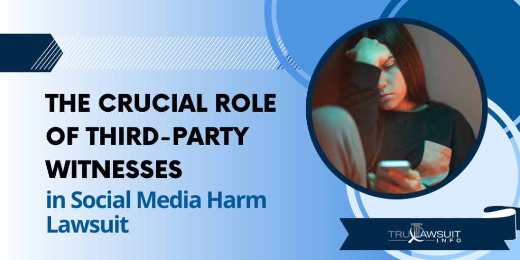 The Crucial Role of Third-Party Witnesses in Social Media Harm Lawsuit