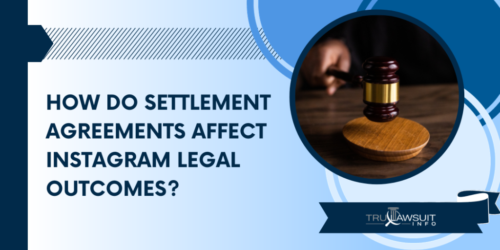 How Do Settlement Agreements Affect Instagram Legal Outcomes
