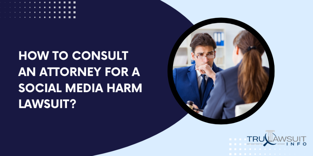 How to Consult an Attorney for a Social Media Harm Lawsuit