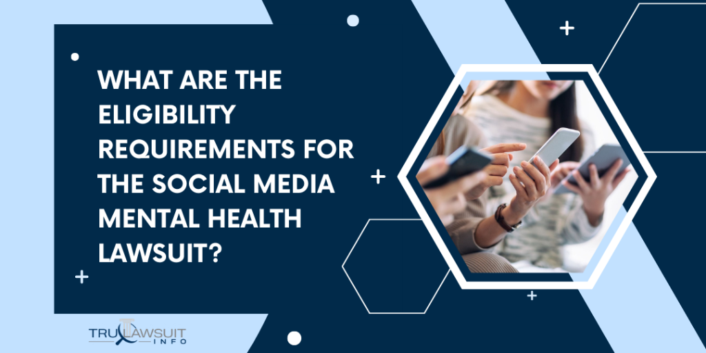 What Are the Eligibility Requirements for the Social Media Mental Health Lawsuit