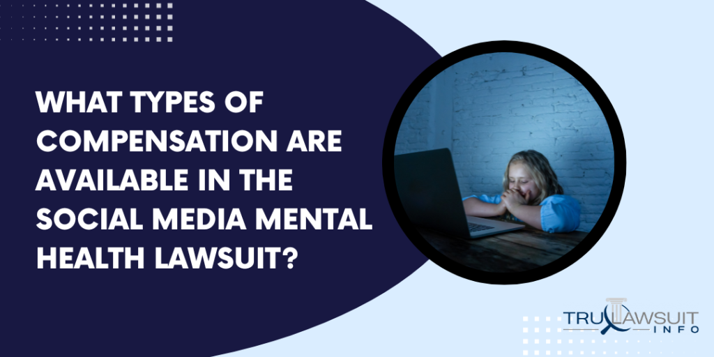 What Types of Compensation Are Available in the Social Media Mental Health Lawsuit