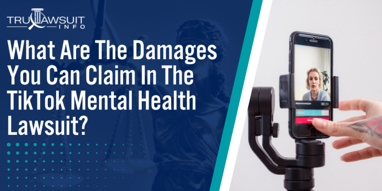 What Are The Damages You Can Claim In The TikTok Mental Health Lawsuit